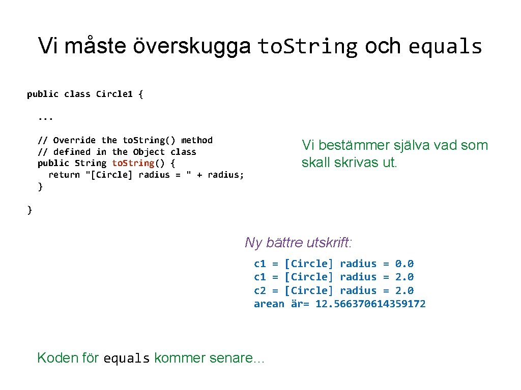 Vi måste överskugga to. String och equals public class Circle 1 {. . .