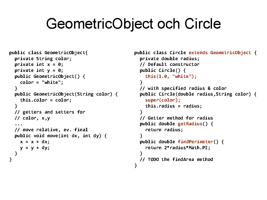 Geometric. Object och Circle public class Geometric. Object{ private String color; private int x