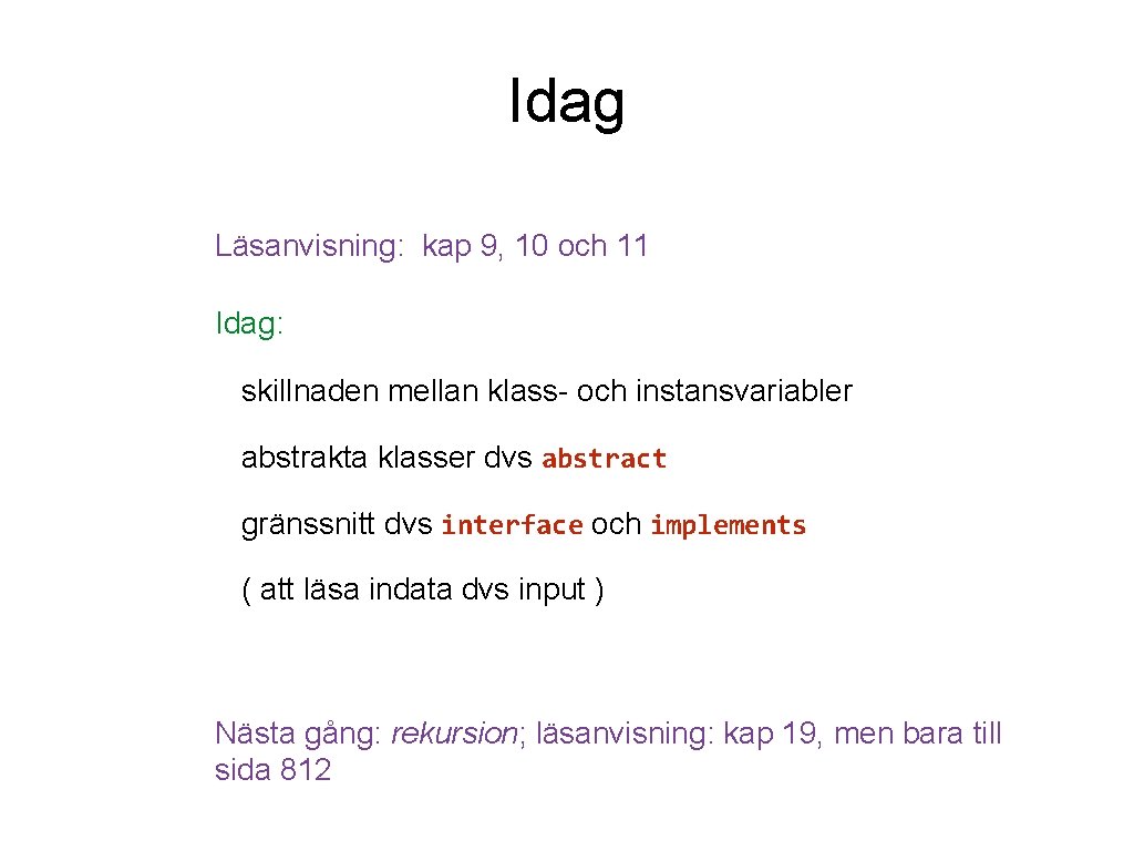 Idag Läsanvisning: kap 9, 10 och 11 Idag: skillnaden mellan klass- och instansvariabler abstrakta
