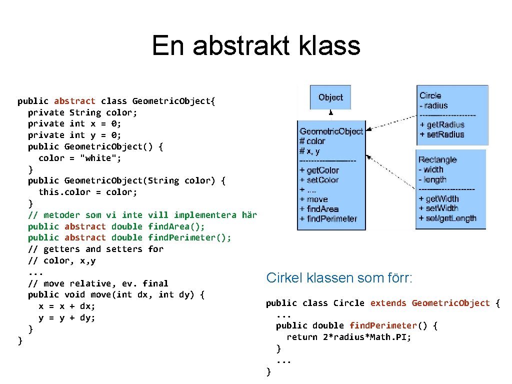 En abstrakt klass public abstract class Geometric. Object{ private String color; private int x