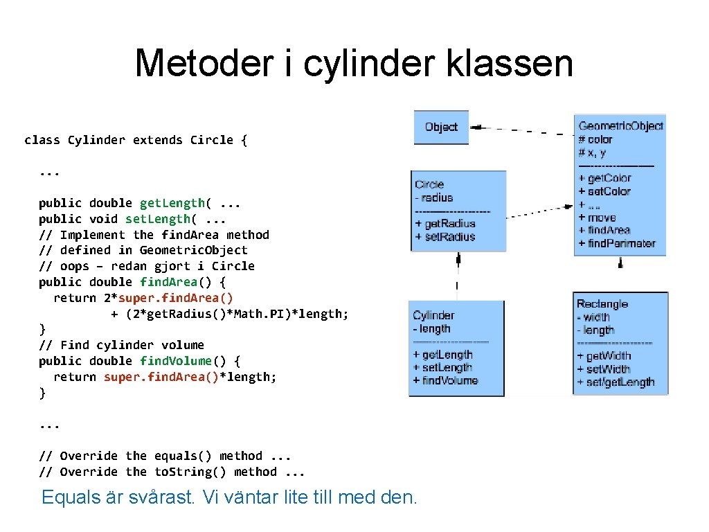 Metoder i cylinder klassen class Cylinder extends Circle {. . . public double get.