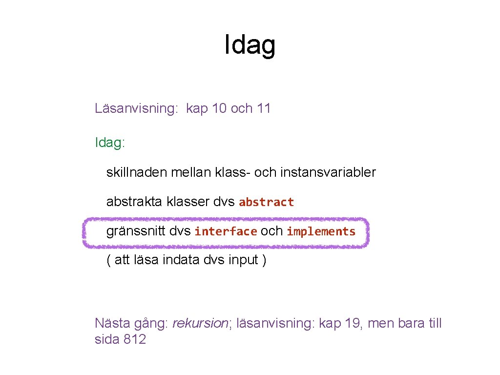 Idag Läsanvisning: kap 10 och 11 Idag: skillnaden mellan klass- och instansvariabler abstrakta klasser