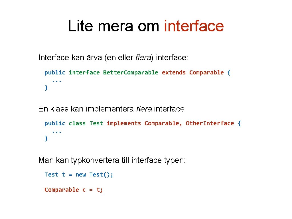 Lite mera om interface Interface kan ärva (en eller flera) interface: public interface Better.