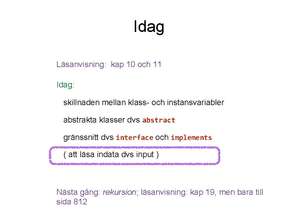 Idag Läsanvisning: kap 10 och 11 Idag: skillnaden mellan klass- och instansvariabler abstrakta klasser