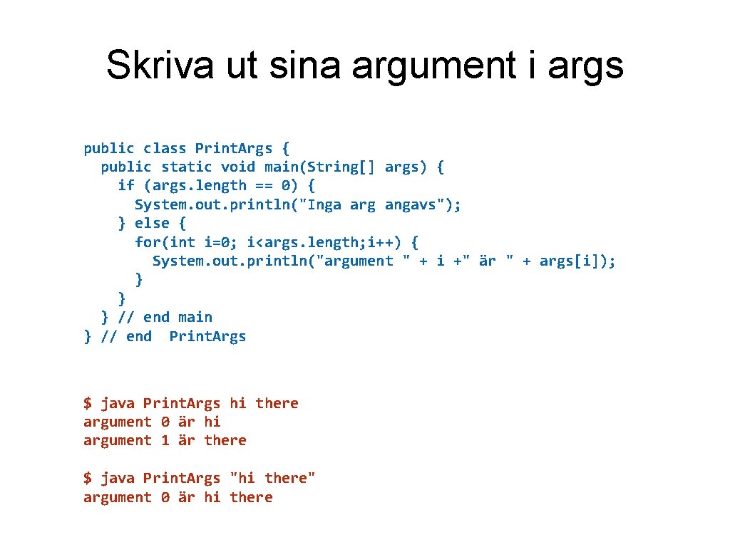 Skriva ut sina argument i args public class Print. Args { public static void