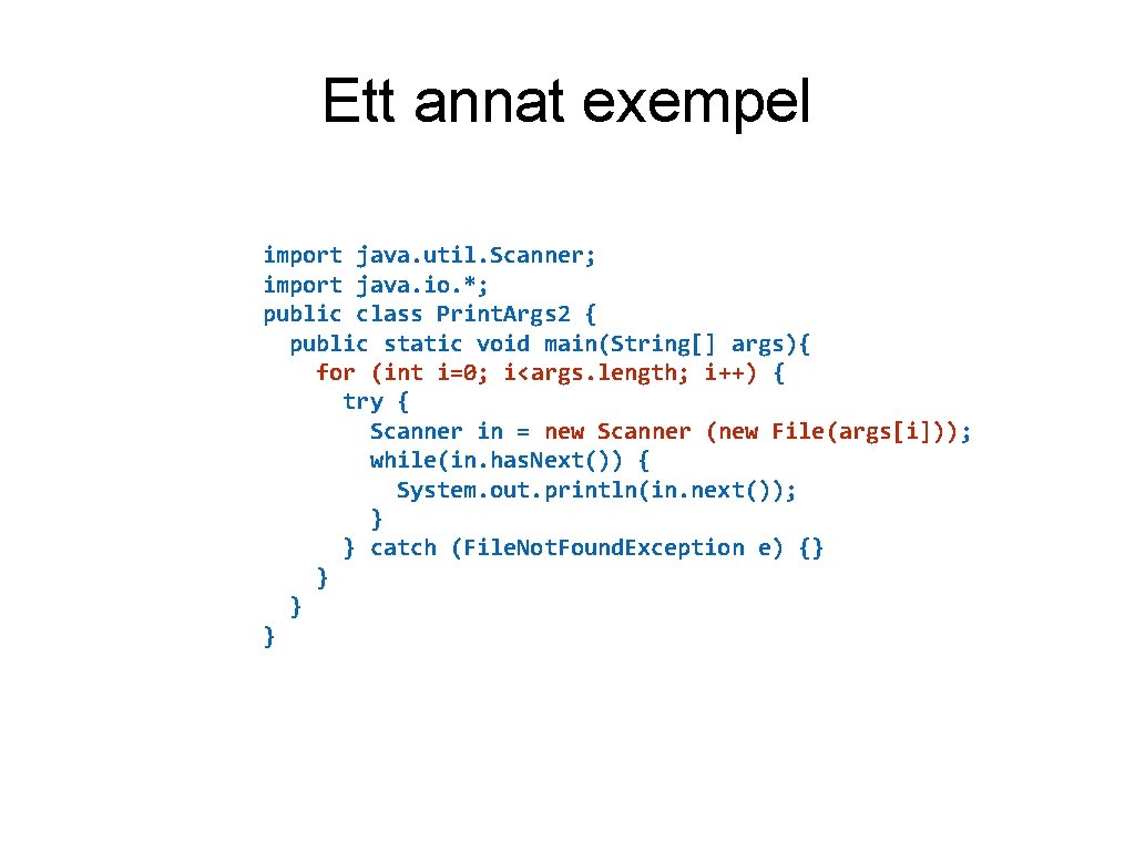 Ett annat exempel import java. util. Scanner; import java. io. *; public class Print.