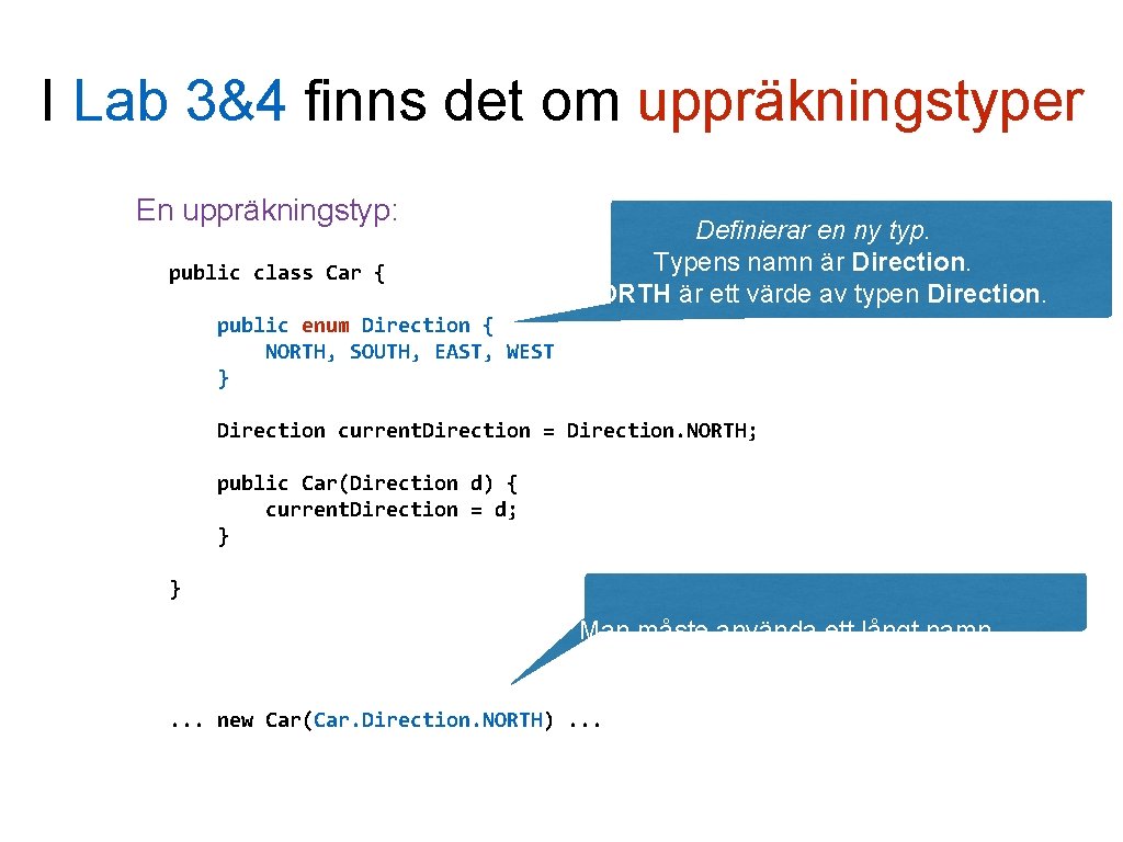 I Lab 3&4 finns det om uppräkningstyper En uppräkningstyp: public class Car { Definierar