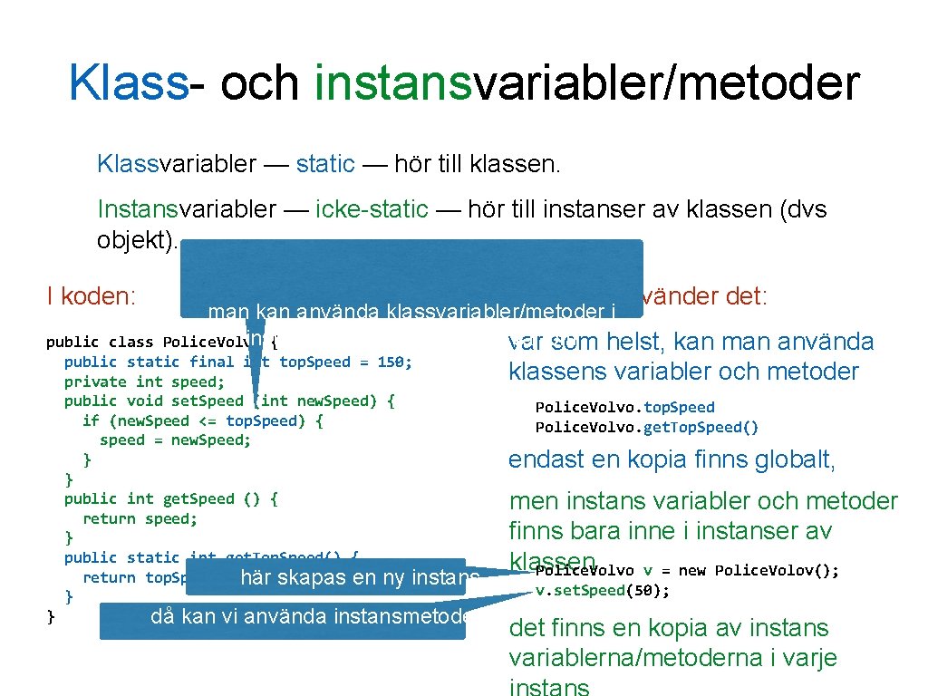 Klass- och instansvariabler/metoder Klassvariabler — static — hör till klassen. Instansvariabler — icke-static —