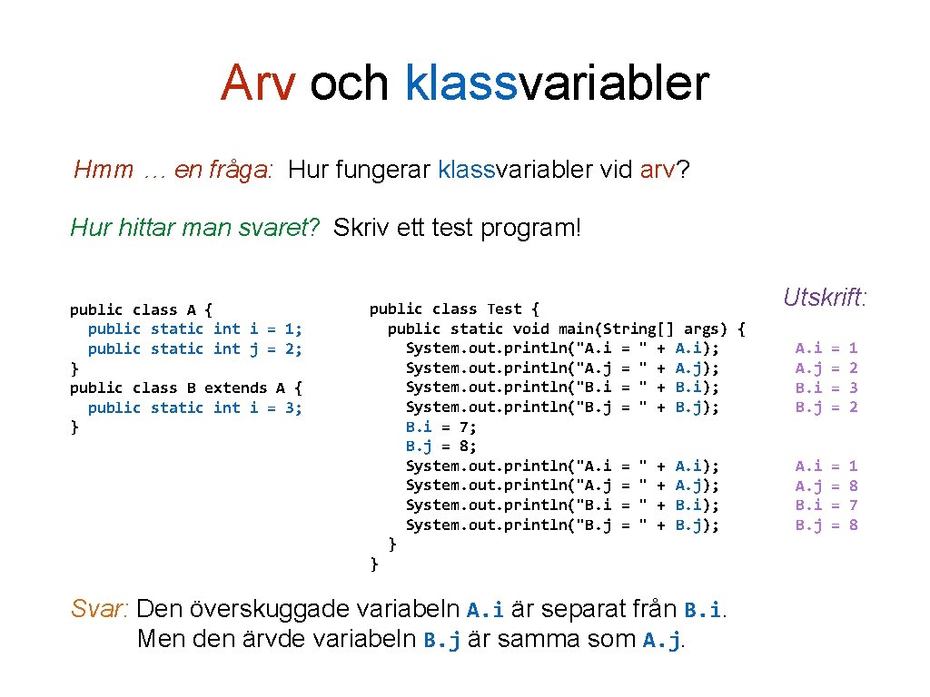 Arv och klassvariabler Hmm … en fråga: Hur fungerar klassvariabler vid arv? Hur hittar