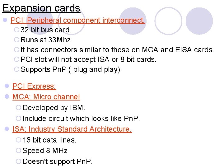 Expansion cards l PCI: Peripheral component interconnect. ¡ 32 bit bus card. ¡Runs at