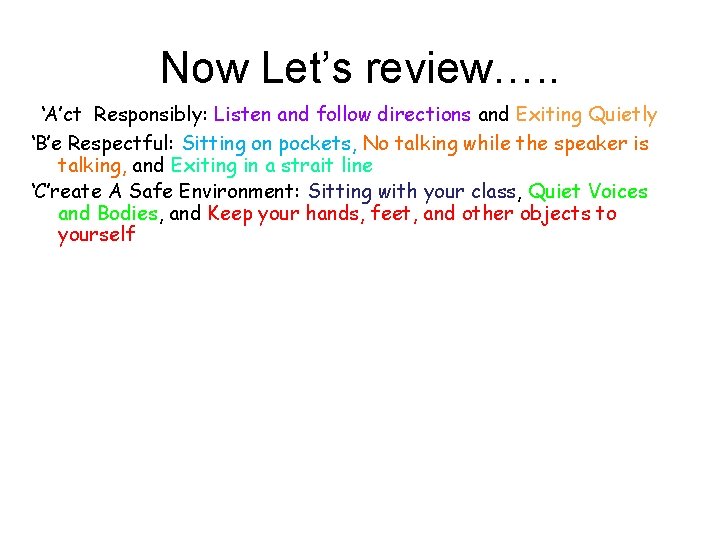 Now Let’s review…. . ‘A’ct Responsibly: Listen and follow directions and Exiting Quietly ‘B’e