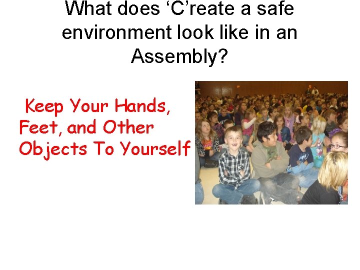 What does ‘C’reate a safe environment look like in an Assembly? Keep Your Hands,