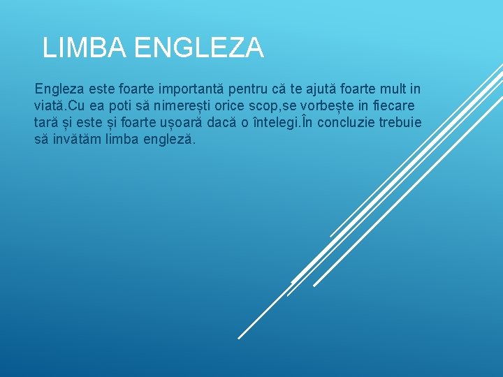 LIMBA ENGLEZA Engleza este foarte importantă pentru că te ajută foarte mult in viată.