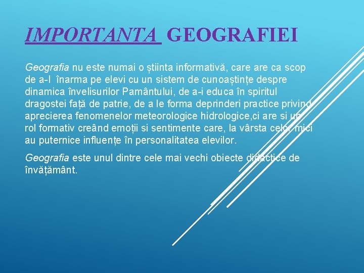 IMPORTANTA GEOGRAFIEI Geografia nu este numai o știinta informativă, care ca scop de a-I