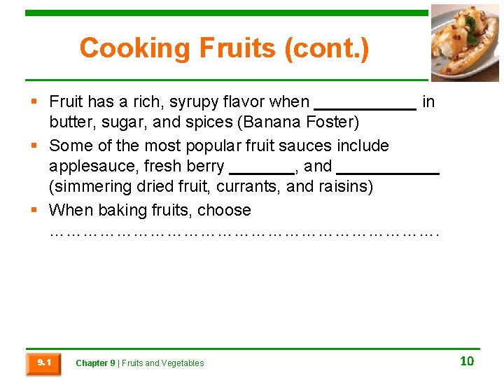 Cooking Fruits (cont. ) § Fruit has a rich, syrupy flavor when ______ in