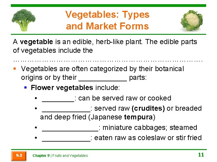 Vegetables: Types and Market Forms A vegetable is an edible, herb-like plant. The edible