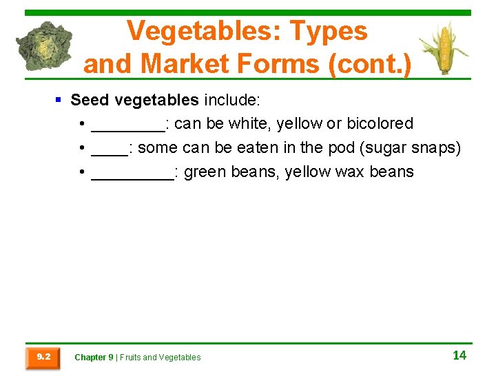 Vegetables: Types and Market Forms (cont. ) § Seed vegetables include: • ____: can
