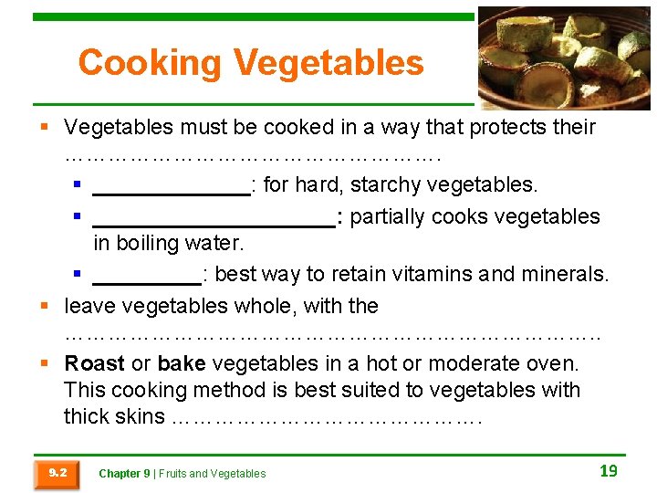 Cooking Vegetables § Vegetables must be cooked in a way that protects their ……………………….