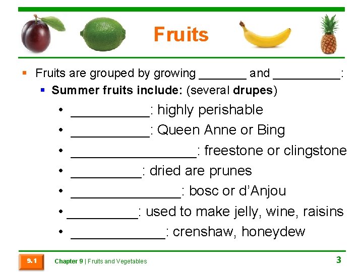 Fruits § Fruits are grouped by growing _______ and _____: § Summer fruits include: