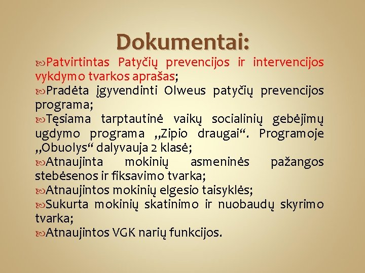  Patvirtintas Dokumentai: Patyčių prevencijos ir intervencijos vykdymo tvarkos aprašas; Pradėta įgyvendinti Olweus patyčių