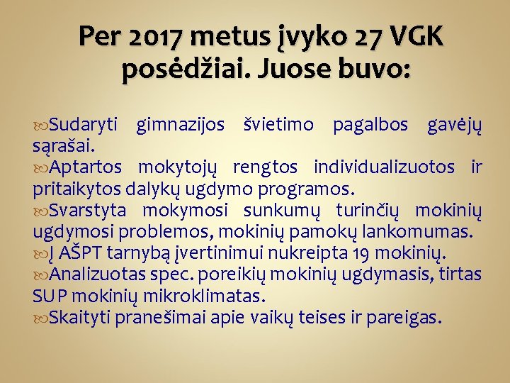 Per 2017 metus įvyko 27 VGK posėdžiai. Juose buvo: Sudaryti gimnazijos švietimo pagalbos gavėjų