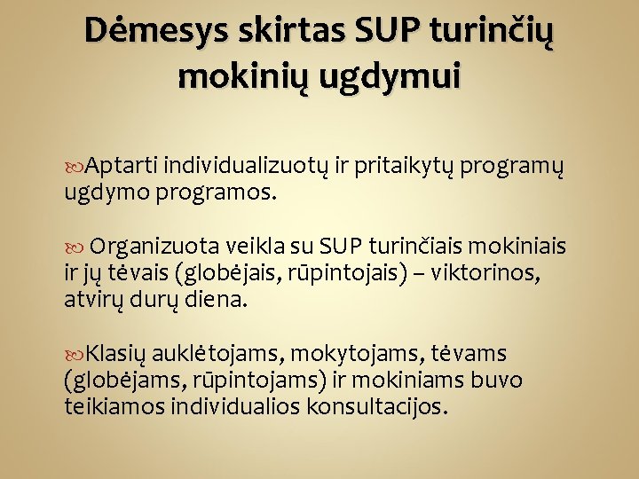 Dėmesys skirtas SUP turinčių mokinių ugdymui Aptarti individualizuotų ir pritaikytų programų ugdymo programos. Organizuota