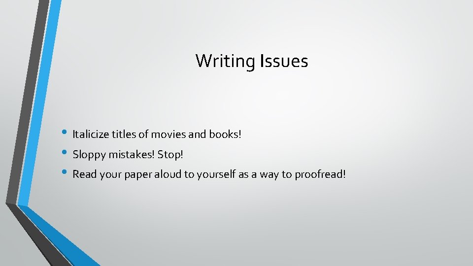 Writing Issues • Italicize titles of movies and books! • Sloppy mistakes! Stop! •