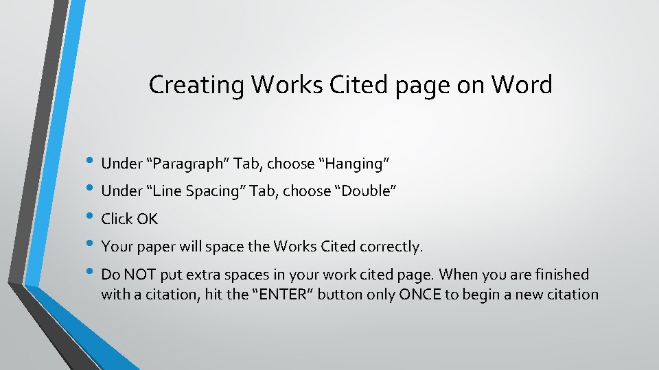 Creating Works Cited page on Word • Under “Paragraph” Tab, choose “Hanging” • Under