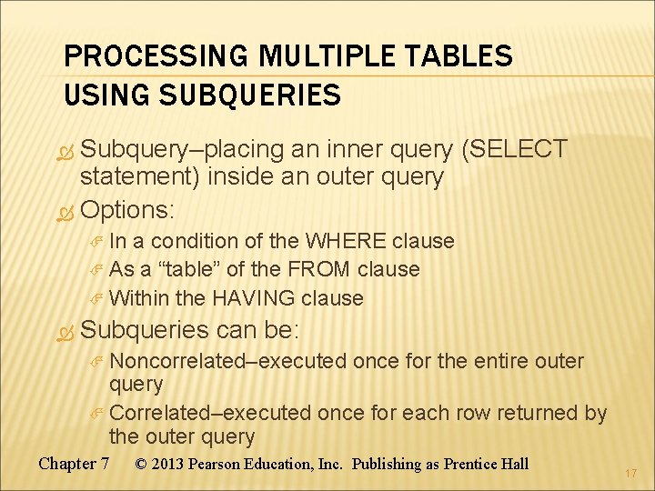 PROCESSING MULTIPLE TABLES USING SUBQUERIES Subquery–placing an inner query (SELECT statement) inside an outer