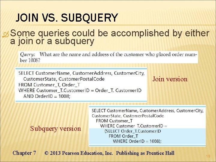 JOIN VS. SUBQUERY Some queries could be accomplished by either a join or a