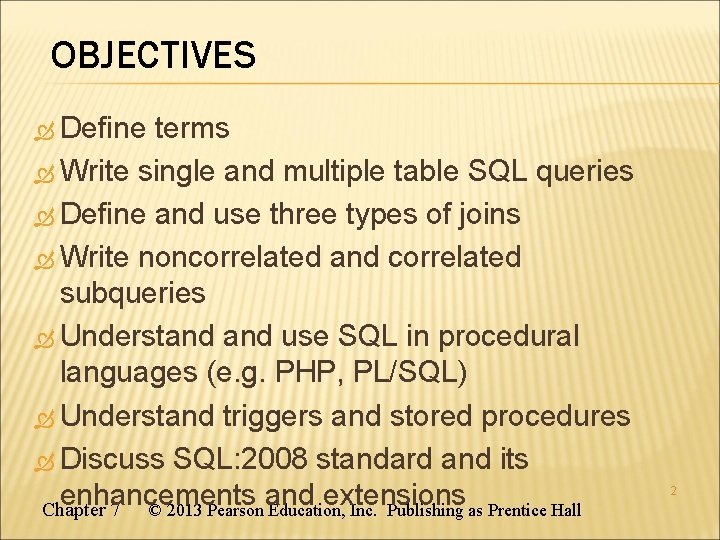 OBJECTIVES Define terms Write single and multiple table SQL queries Define and use three