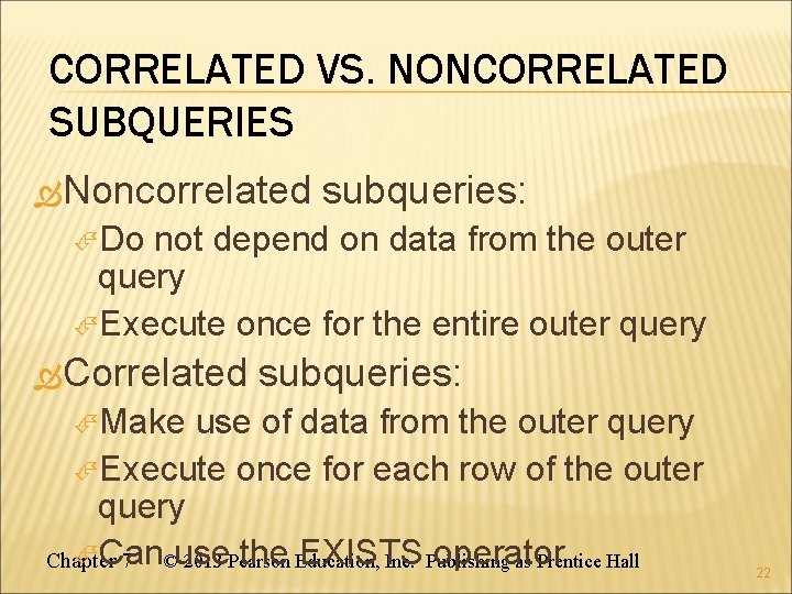 CORRELATED VS. NONCORRELATED SUBQUERIES Noncorrelated subqueries: Do not depend on data from the outer