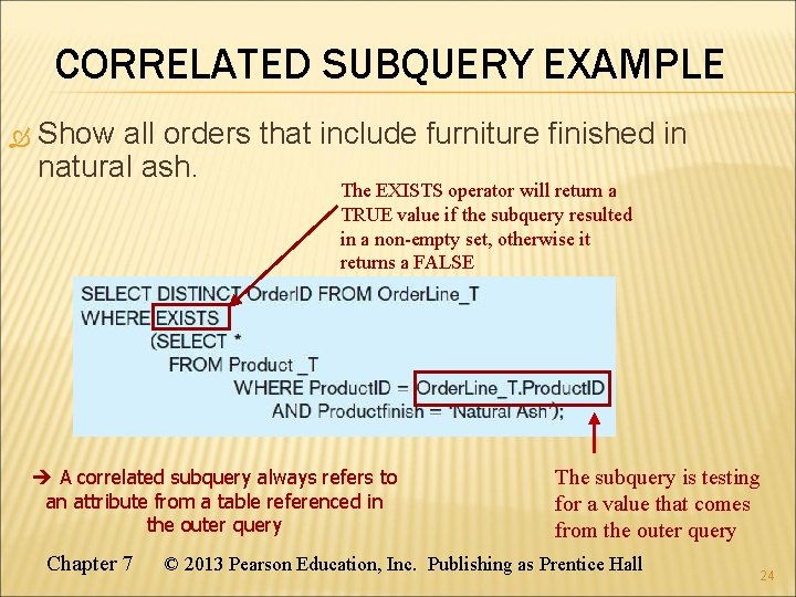 CORRELATED SUBQUERY EXAMPLE Show all orders that include furniture finished in natural ash. The