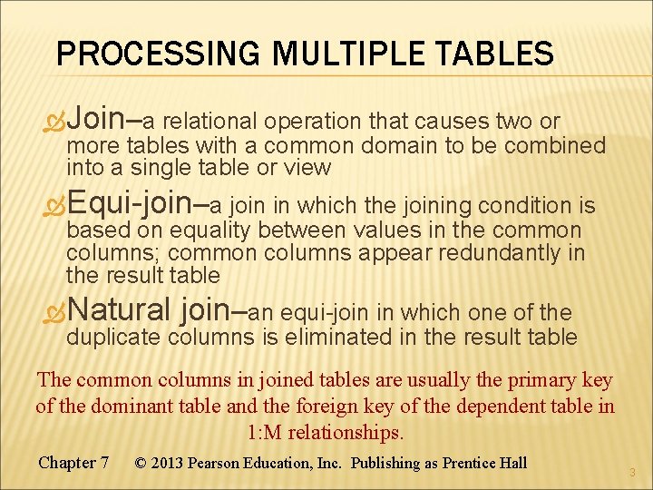 PROCESSING MULTIPLE TABLES Join–a relational operation that causes two or more tables with a