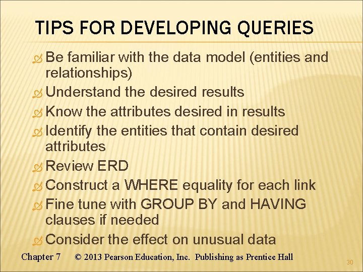 TIPS FOR DEVELOPING QUERIES Be familiar with the data model (entities and relationships) Understand