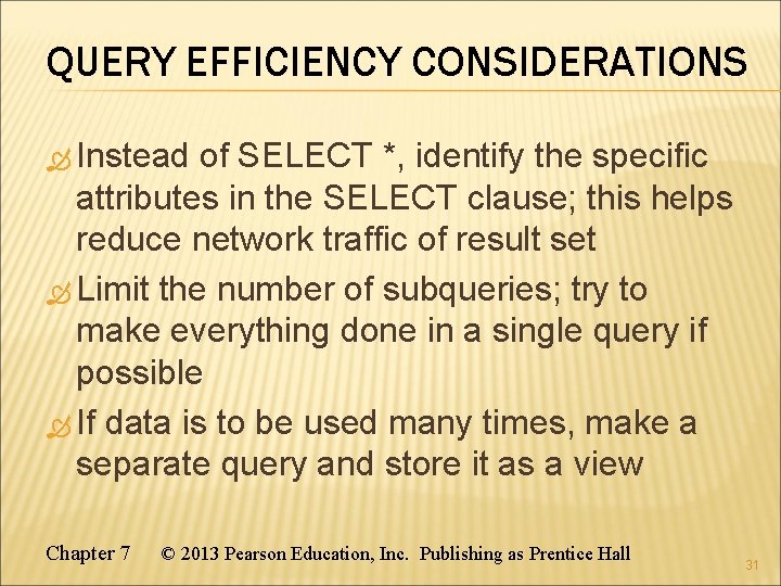 QUERY EFFICIENCY CONSIDERATIONS Instead of SELECT *, identify the specific attributes in the SELECT