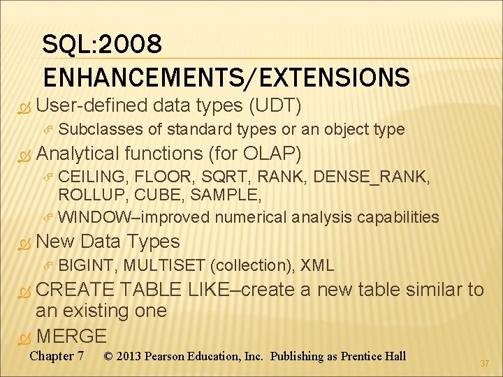 SQL: 2008 ENHANCEMENTS/EXTENSIONS User-defined data types (UDT) Subclasses of standard types or an object