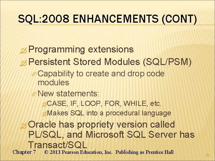 SQL: 2008 ENHANCEMENTS (CONT) Programming extensions Persistent Stored Modules (SQL/PSM) Capability to create and