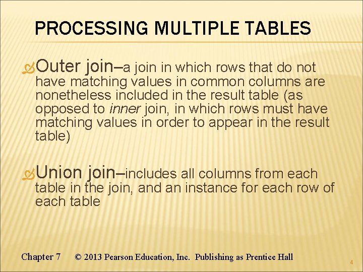 PROCESSING MULTIPLE TABLES Outer join–a join in which rows that do not Union join–includes