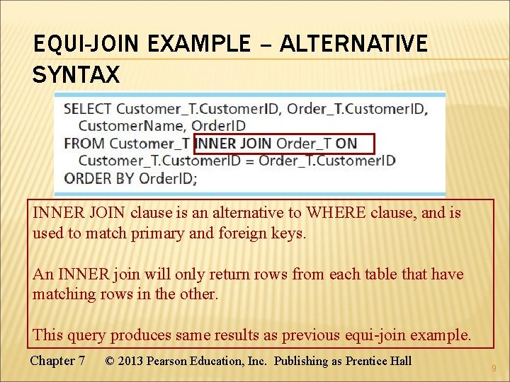 EQUI-JOIN EXAMPLE – ALTERNATIVE SYNTAX INNER JOIN clause is an alternative to WHERE clause,