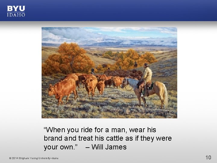 “When you ride for a man, wear his brand treat his cattle as if