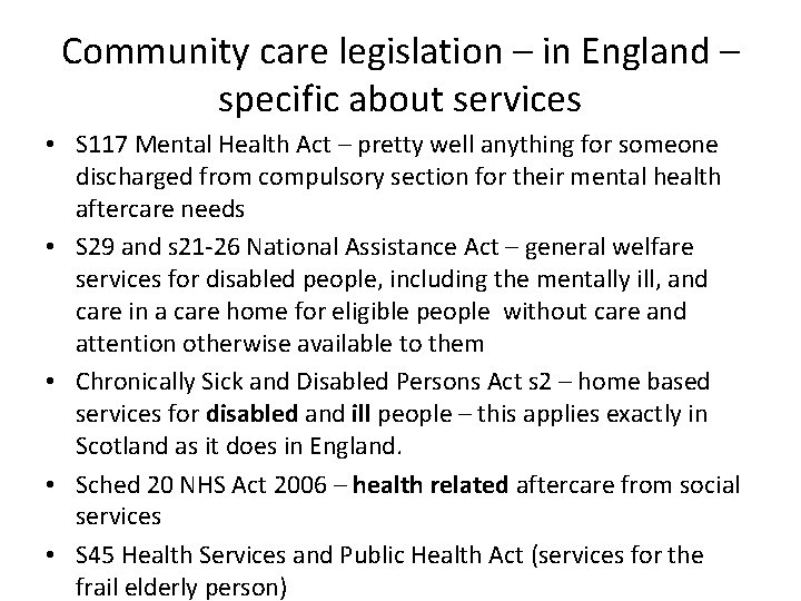 Community care legislation – in England – specific about services • S 117 Mental