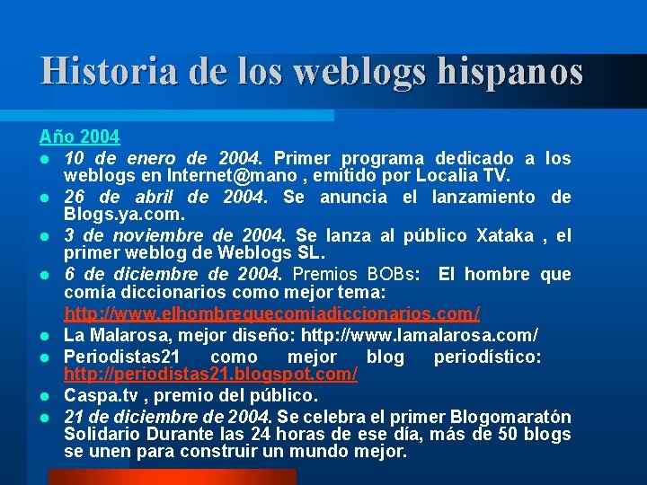 Historia de los weblogs hispanos Año 2004 l 10 de enero de 2004. Primer