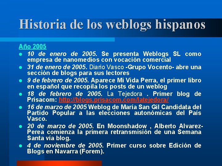 Historia de los weblogs hispanos Año 2005 l 10 de enero de 2005. Se