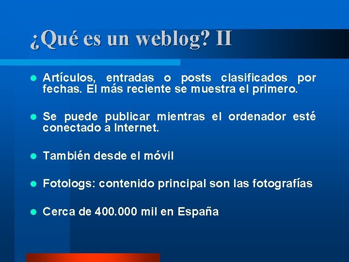 ¿Qué es un weblog? II l Artículos, entradas o posts clasificados por fechas. El