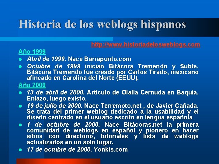 Historia de los weblogs hispanos http: //www. historiadelosweblogs. com Año 1999 l Abril de