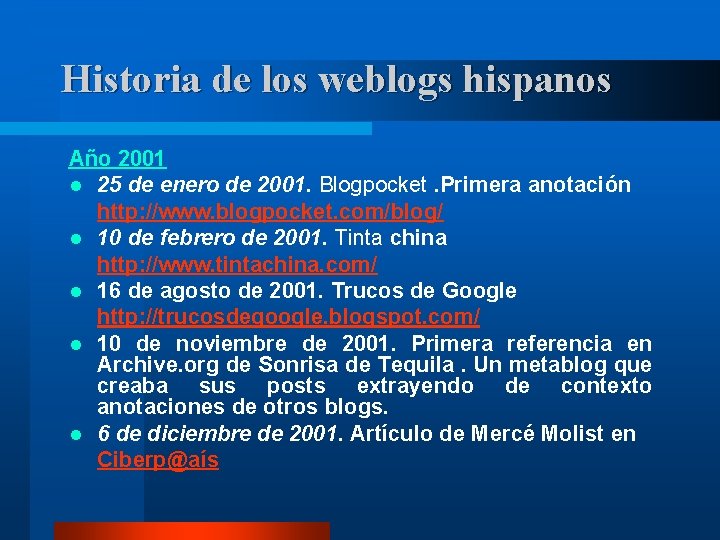 Historia de los weblogs hispanos Año 2001 l 25 de enero de 2001. Blogpocket.