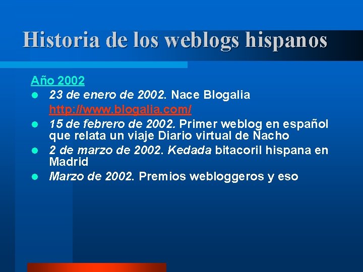 Historia de los weblogs hispanos Año 2002 l 23 de enero de 2002. Nace