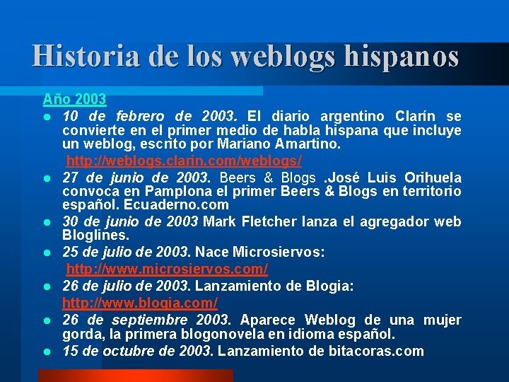 Historia de los weblogs hispanos Año 2003 l 10 de febrero de 2003. El
