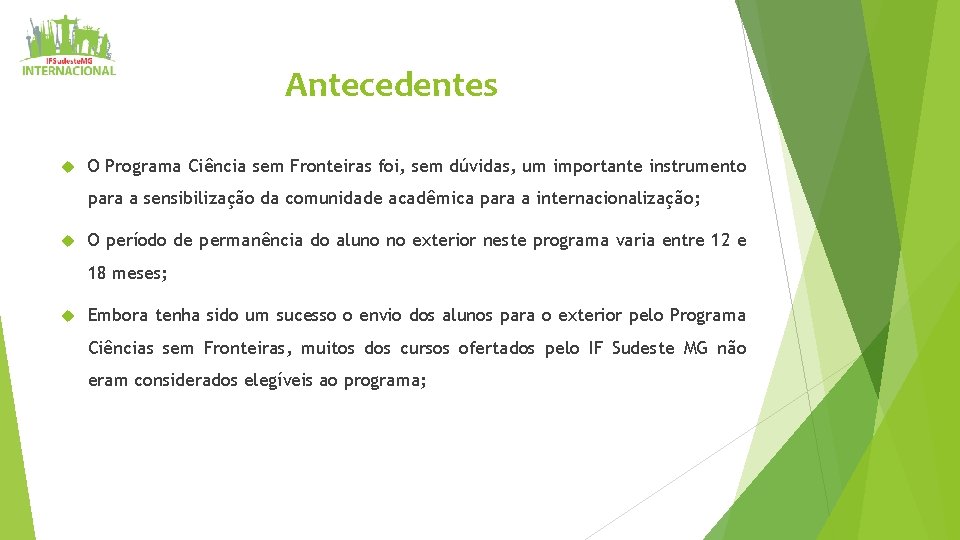 Antecedentes O Programa Ciência sem Fronteiras foi, sem dúvidas, um importante instrumento para a